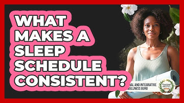 What Makes a Sleep Schedule Consistent?