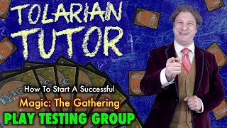 Tolarian Tutor: Start A Successful Magic: The Gathering Play Testing Group