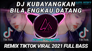 DJ KUBAYANGKAN BILA ENGKAU DATANG REMIX TIKTOK VIRAL 2021 FULL BASS | DJ PENJAGA HATI ARI LASSO