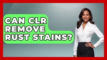Can CLR Remove Rust Stains? - Ultimate Life Hacks