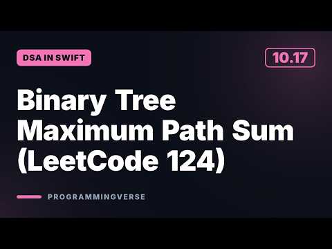 Binary Tree Maximum Path Sum (LeetCode 124) | DSA in Swift (10.17)