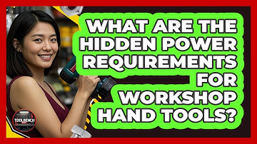 What Are The Hidden Power Requirements For Workshop Hand Tools? - ToolBench Pros