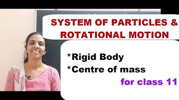 Class 11 SYSTEM OF PARTICLES AND ROTATIONAL MOTION PART 1