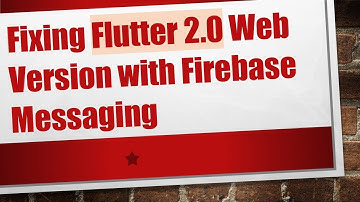 Fixing Flutter 2.0 Web Version with Firebase Messaging