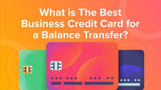 What is The Best Business Credit Card for a Balance Transfer?