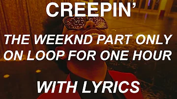 Creepin' but it’s only the weeknds part on loop for 1 HOUR WITH LYRICS