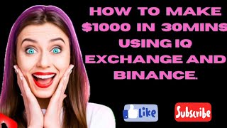 HOW TO EASILY MAKE $1000 IN 30MINS | USING  IQ EXCHANGE AND BINANCE | LATEST ARBITRAGE OPPORTUNITY.