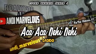 Dadido - Aca Aca Nehi Nehi || Cover Ukulele Senar 4 By Andi Marvelous