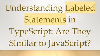 Understanding Labeled Statements in TypeScript: Are They Similar to JavaScript?