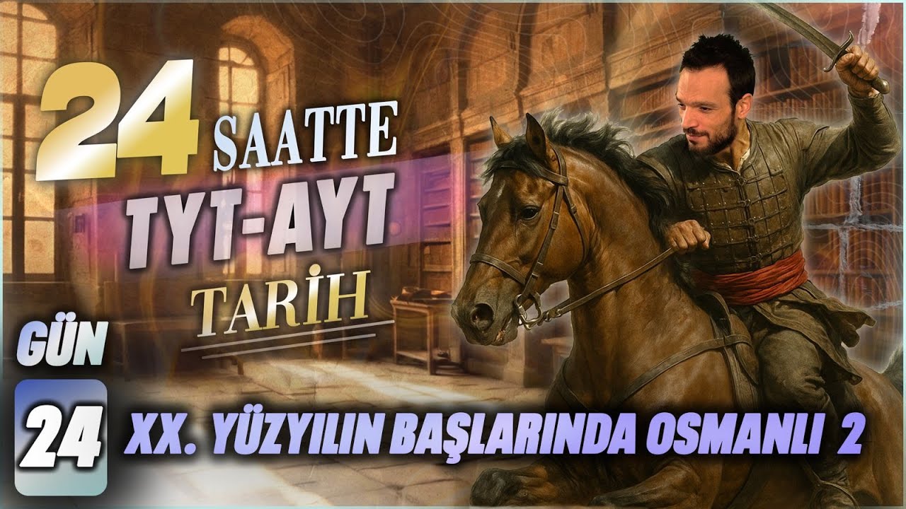 24 SAATTE TYT - AYT  TARİH  24. XX.YÜZYIL BAŞLARINDA OSMANLI 2 -  2025 YKS #tyttarih #ayttarih
