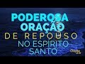 Poderosa Oração de Repouso no Espírito Santo