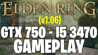 Elden Ring v1.06 | GTX 750 1GB - i5 3470 |