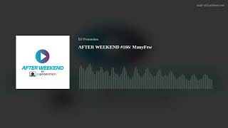 AFTER WEEKEND #166/ ManyFew