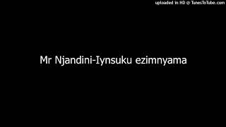 Mr Njandini-Iynsuku ezimnyama