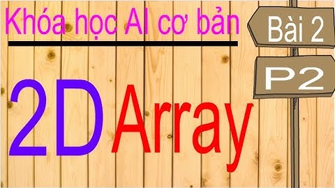 Machine learning | Học máy | Bài 2 (p2): Thư viện numpy - mảng 2 chiều (2-dimension array)