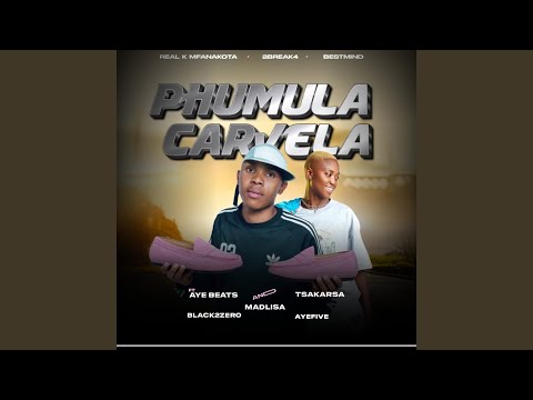 REAL K MFANAKOTA, 2BREAK4, & BestMind - Phumula Carvela (feat. Aye Beats, Tsaka RSA, Madlisa & BlackX2Zero)