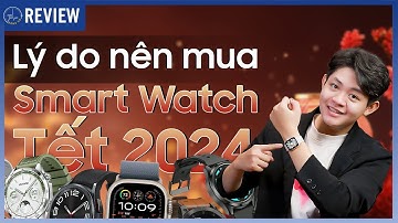 Những lý do khiến bạn sẽ cân nhắc sắm ngay 1 chiếc smartwatch dịp tết 2024 này! | Thế Giới Đồng Hồ