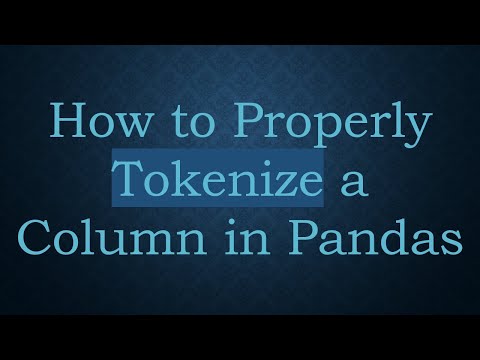 How to Properly Tokenize a Column in Pandas