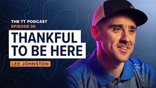 Lee Johnston: Thankful To Be Here | The TT Podcast  E39