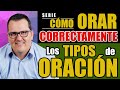 Cómo orar CORRECTAMENTE - TIPOS de Oración.