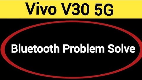 Vivo V30 5G bluetooth problem solve kaise kare,How to fix bluetooth problem in Vivo V30 5G