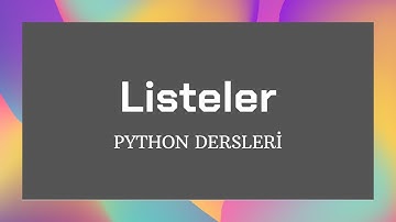 Python Giriş Dersleri - Listeler