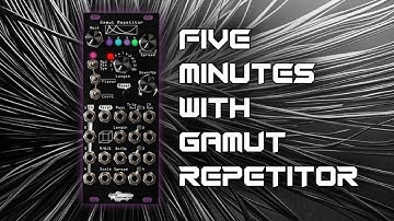 Five Minutes with the Noise Engineering Gamut Repetitor