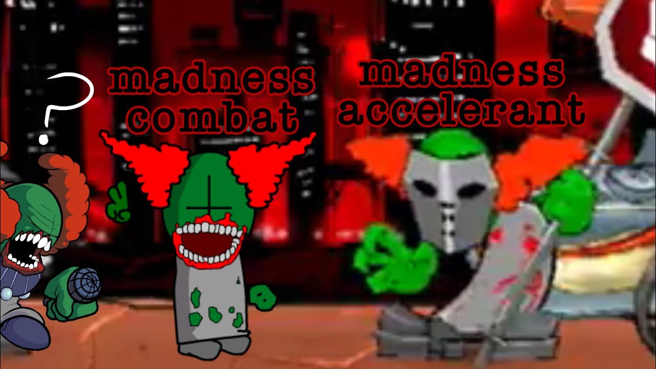 Madness Accelerant Vs Madness Combat 7 (Consternation)