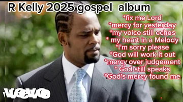 R Kelly 2025 Gospel Album 2025 Official Music Album R Kelly 2025 Gospel Album 2025 Official Music Album