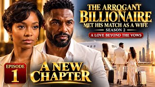 🫶THE ARROGANT BILLIONAIRE MET HIS MATCH AS A WIFE | SEASON 2 EPISODE 1 — A NEW CHAPTER 