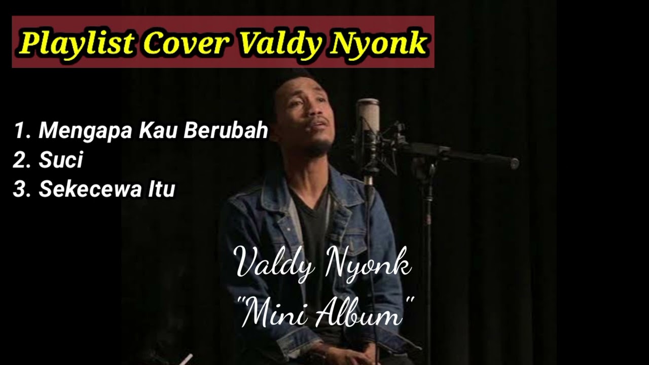 Cover Valdy Nyonk - Mengapa Kau Berubah - Suci - Sekecewa Itu | Valdy Nyonk 