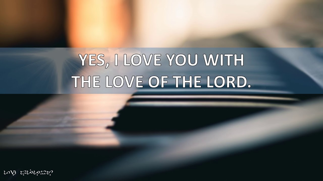 I LOVE YOU WITH THE LOVE OF THE LORD