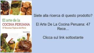 El Arte De La Cocina Peruana: 47 Rece...