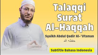 Talaqqi Surat Al Haqqah | Syaikh Abdul Qadir Al Utsmani (Sub. Bahasa Indonesia)
