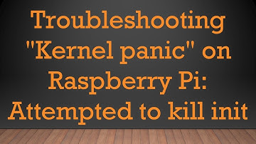Troubleshooting "Kernel panic" on Raspberry Pi: Attempted to kill init