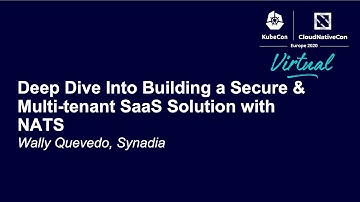 Deep Dive Into Building a Secure & Multi-tenant SaaS Solution with NATS - Wally Quevedo, Synadia