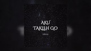 DIWAH - AKU TAKLEH GO