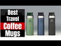 Top 5 Travel Coffee Mugs in 2025: Which Mug Keeps Coffee Hot Longest?