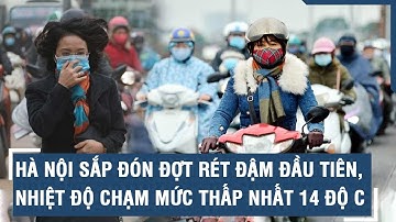Hà Nội sắp đón đợt rét đậm đầu tiên, nhiệt độ chạm mức thấp nhất 14 độ C | VTs