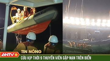Kịp thời cứu 9 thuyền viên gặp nạn trên biển | ANTV