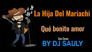 Hija Del Mariachi - Que Bonito Amor (KARAOKE CON COROS)