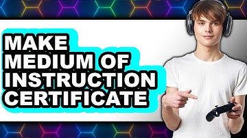 How to Make a Medium of Instruction Certificate (NEW 2025)