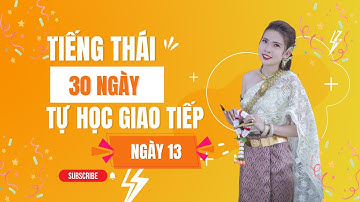 30 NGÀY TỰ HỌC GIAO TIẾP TIẾNG THÁI LAN - NGÀY THỨ 13