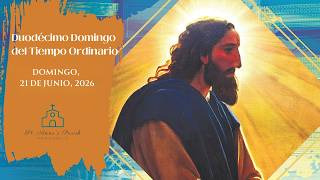 Santa Misa: XII Domingo del Tiempo Ordinario 6/21/2026