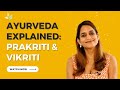 Ayurveda explained prakriti  vikriti