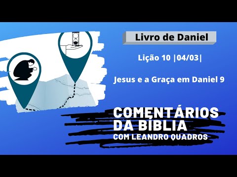 Quarta 4/3 - Jesus e a Graça em Daniel 9 - Lição 10 - Leandro Quadros IASD