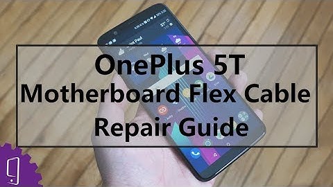 OnePlus 5T Motherboard Flex Cable Repair Guide