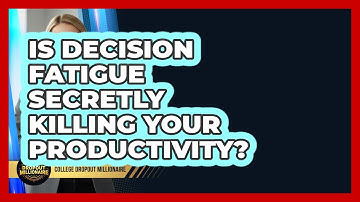 Is Decision Fatigue Secretly Killing Your Productivity? - College Dropout Millionaire
