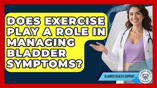 Does Exercise Play a Role in Managing Bladder Symptoms - Bladder Health Support