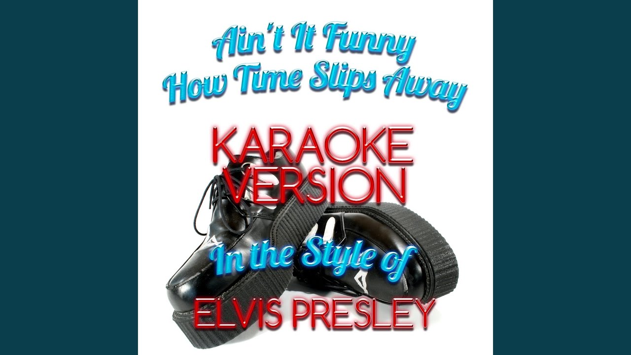 Ain't It Funny How Time Slips Away (In the Style of Elvis Presley